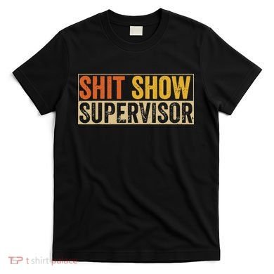 Cool Sht Show Supervisor Funny Vintage For Adults Mom Dad T-Shirt