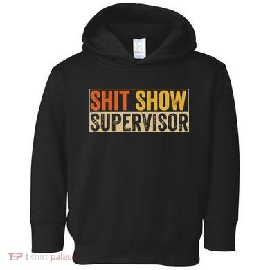Cool Sht Show Supervisor Funny Vintage For Adults Mom Dad Toddler Hoodie