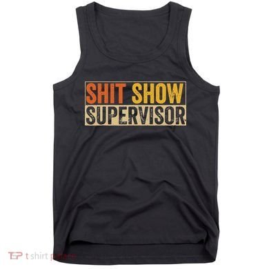 Cool Sht Show Supervisor Funny Vintage For Adults Mom Dad Tank Top