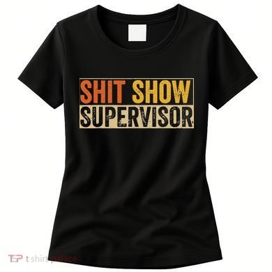 Cool Sht Show Supervisor Funny Vintage For Adults Mom Dad Women's T-Shirt