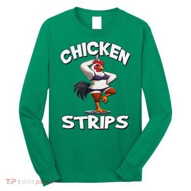 Chicken Strips Stripping Chicken Long Sleeve Shirt