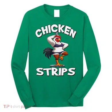 Chicken Strips Stripping Chicken Long Sleeve Shirt