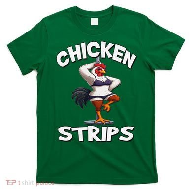 Chicken Strips Stripping Chicken T-Shirt