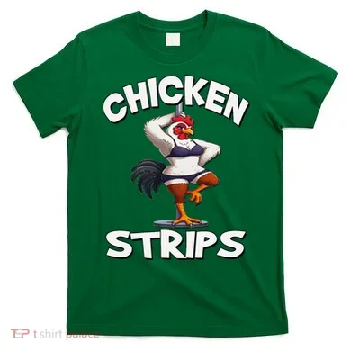 Chicken Strips Stripping Chicken T-Shirt