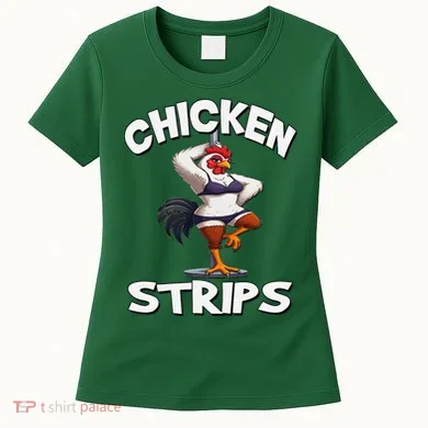 Chicken Strips Stripping Chicken Women's T-Shirt