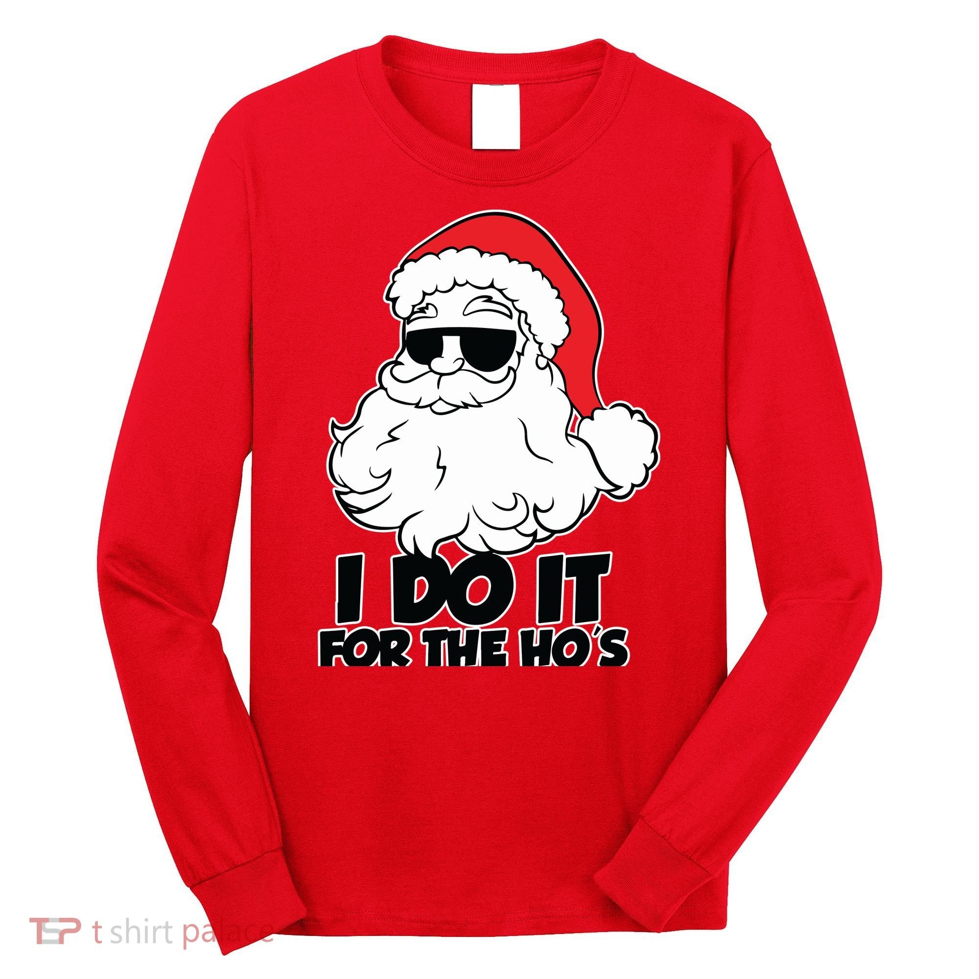 Christmas Santa Shirt I Do It For The Hos Ho Ho Ho Long Sleeve Shirt