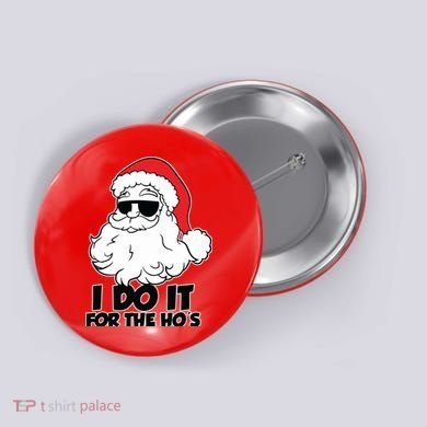 Christmas Santa Shirt I Do It For The Hos Ho Ho Ho Button