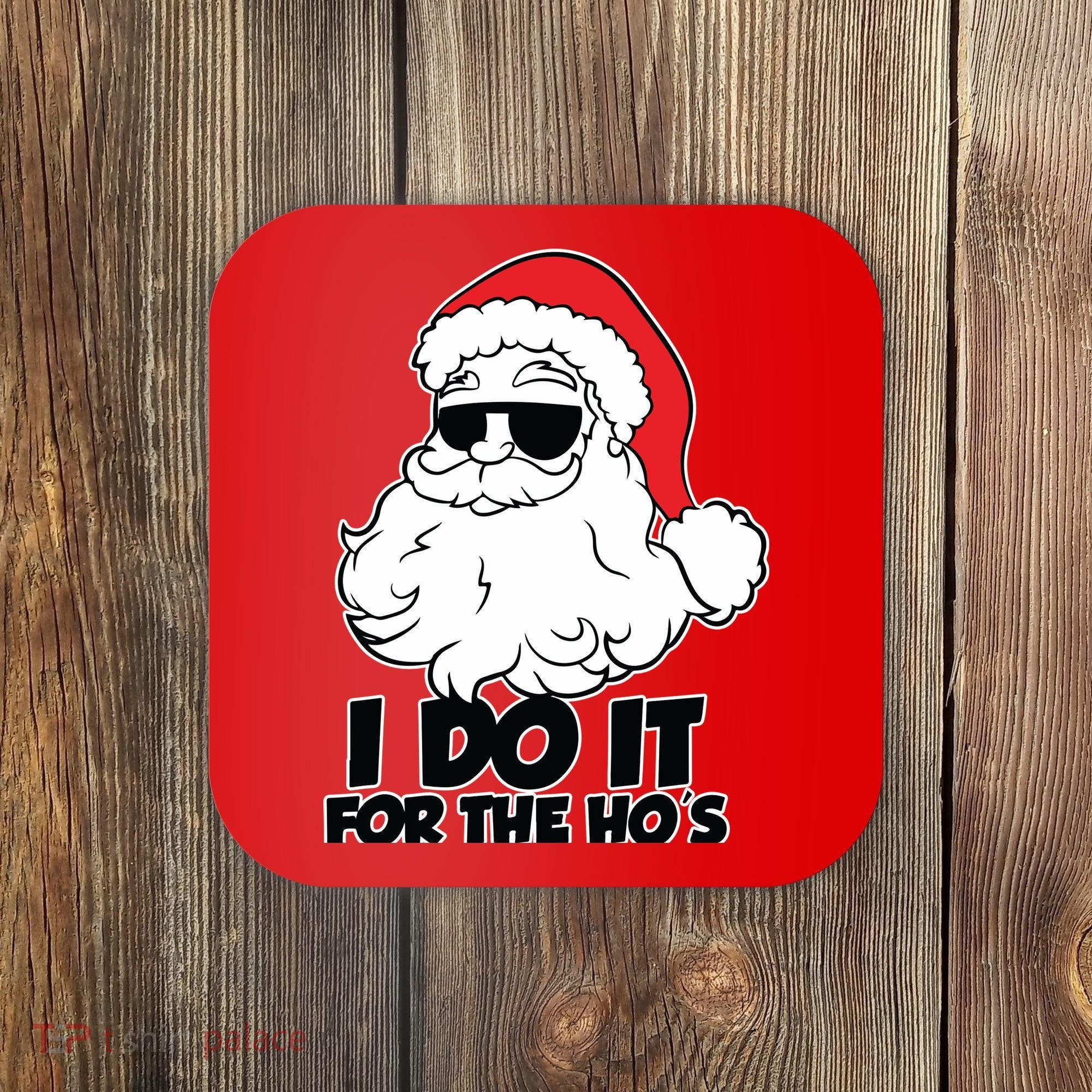 Christmas Santa Shirt I Do It For The Hos Ho Ho Ho Coaster