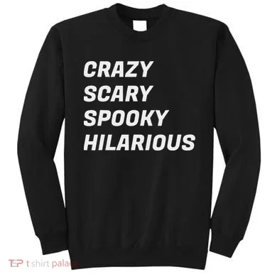 Crazy Scary Spooky Hilarious Sweatshirt