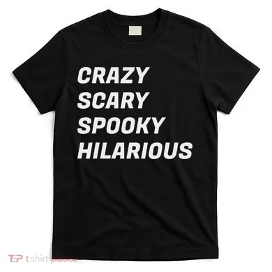 Crazy Scary Spooky Hilarious T-Shirt