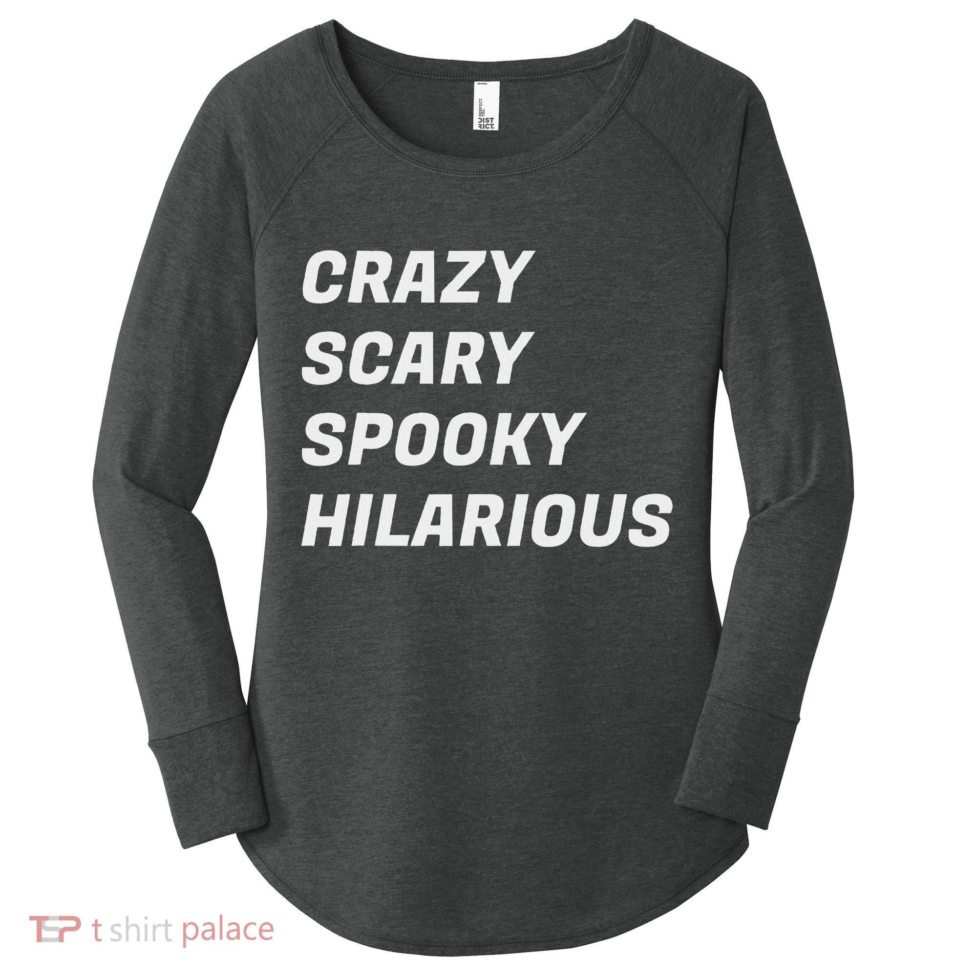 Crazy Scary Spooky Hilarious Women's Perfect Tri Tunic Long Sleeve Shirt