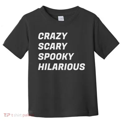 Crazy Scary Spooky Hilarious Toddler T-Shirt