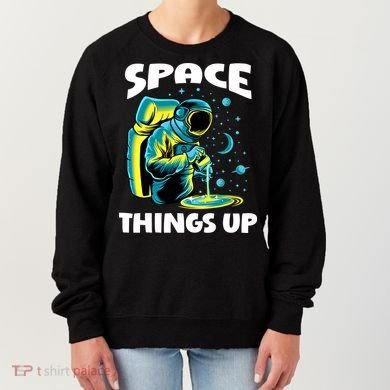 Cool Space Things Up Graphic Astronaut In Outer Space Gift Women's Sweatshirt