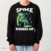Cool Space Things Up Graphic Astronaut In Outer Space Gift Women's Sweatshirt thumb 0