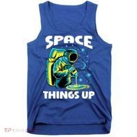 Cool Space Things Up Graphic Astronaut In Outer Space Gift Tank Top thumb 0