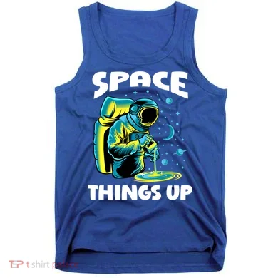 Cool Space Things Up Graphic Astronaut In Outer Space Gift Tank Top