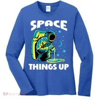Cool Space Things Up Graphic Astronaut In Outer Space Gift Women's Long Sleeve Shirt thumb 0