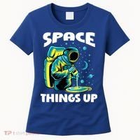 Cool Space Things Up Graphic Astronaut In Outer Space Gift Women's T-Shirt thumb 0