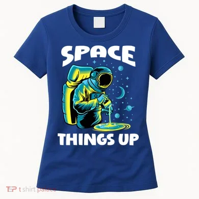 Cool Space Things Up Graphic Astronaut In Outer Space Gift Women's T-Shirt