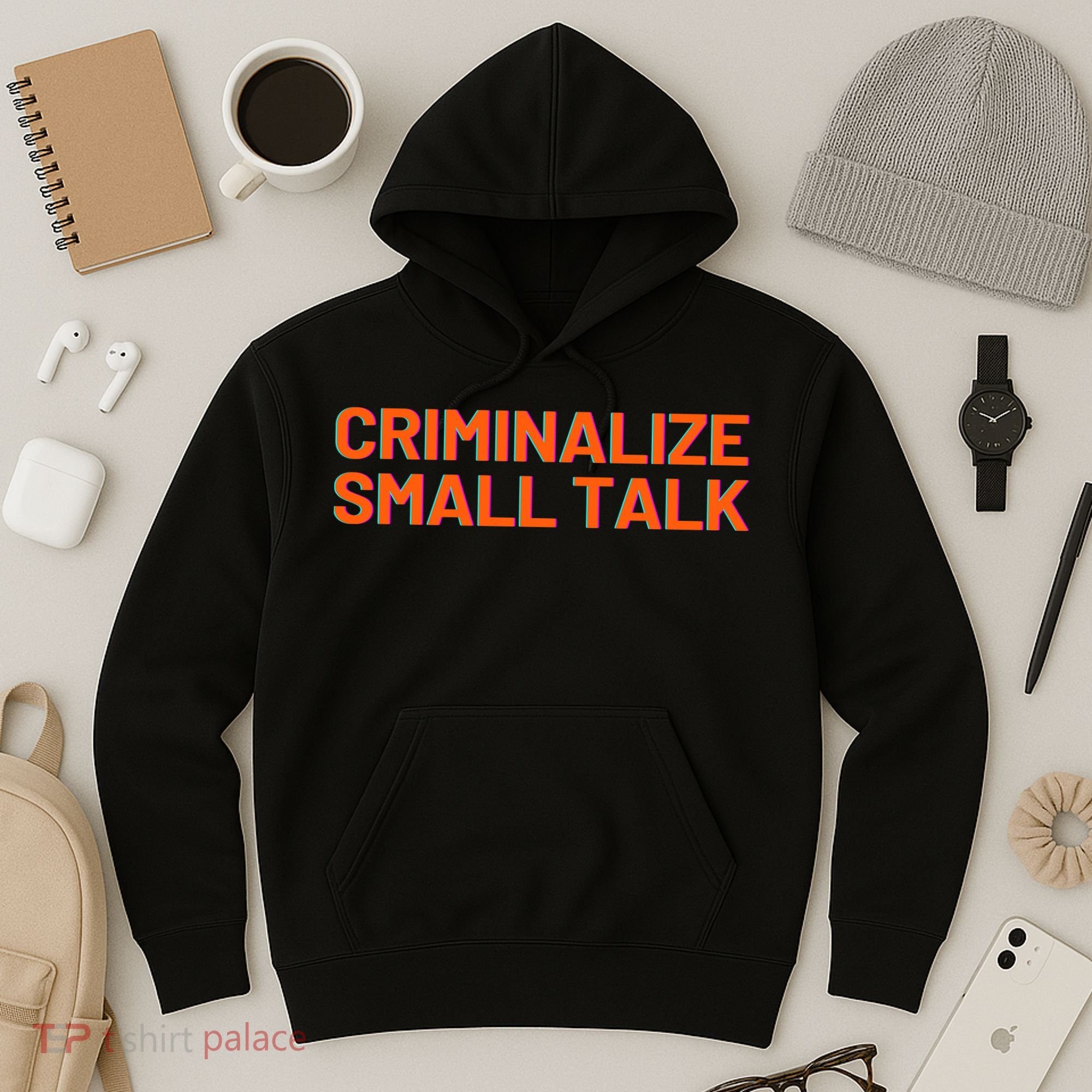 Criminalize Small Talk Hoodie