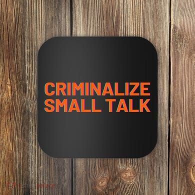 Criminalize Small Talk Coaster