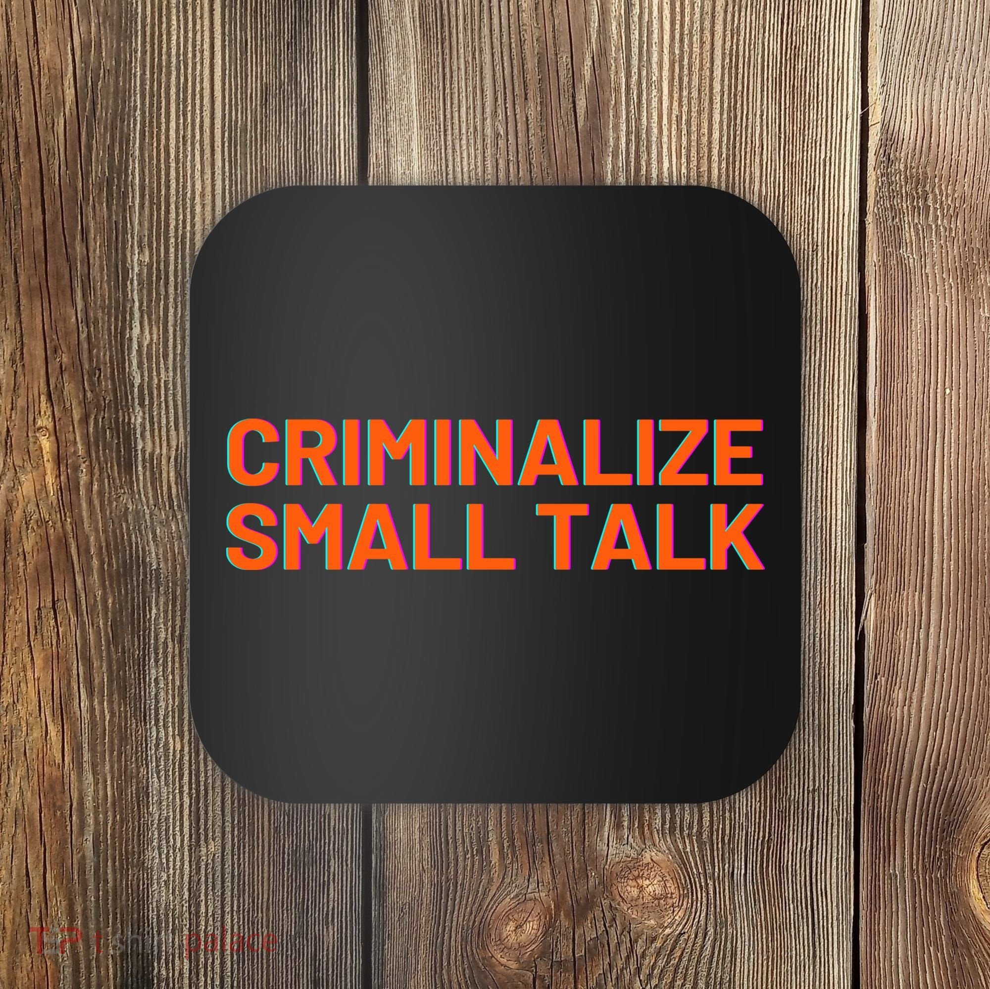 Criminalize Small Talk Coaster