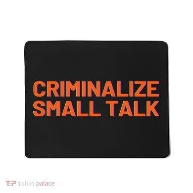Criminalize Small Talk Mousepad