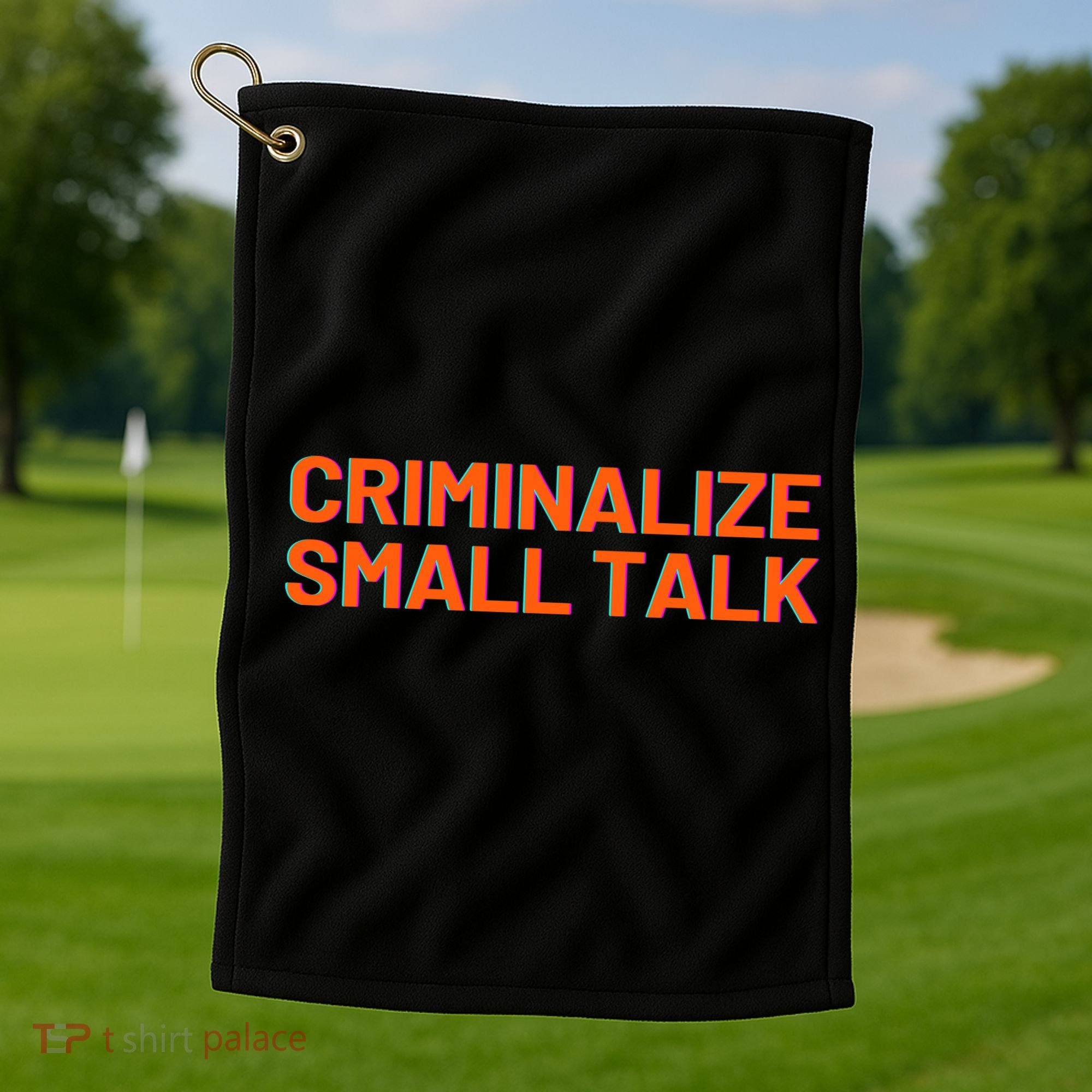 Criminalize Small Talk Golf Towel