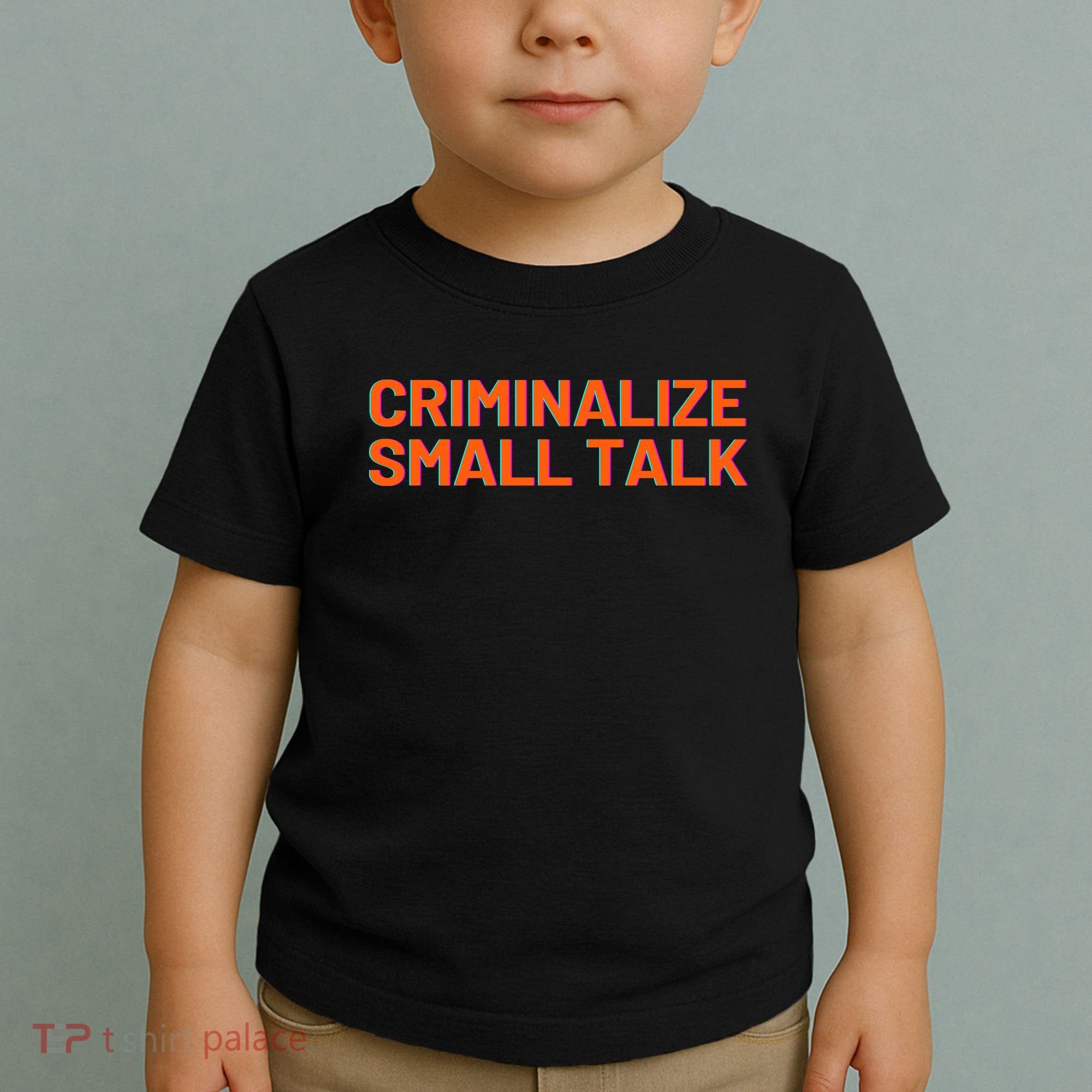 Criminalize Small Talk Toddler T-Shirt