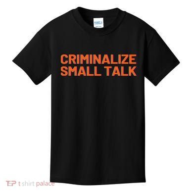 Criminalize Small Talk Kids T-Shirt