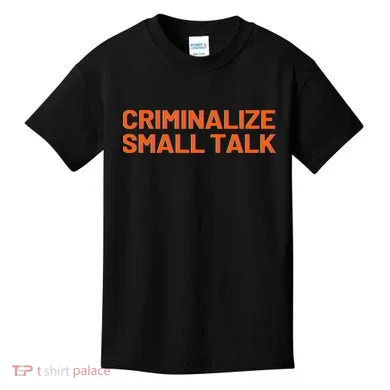 Criminalize Small Talk Kids T-Shirt