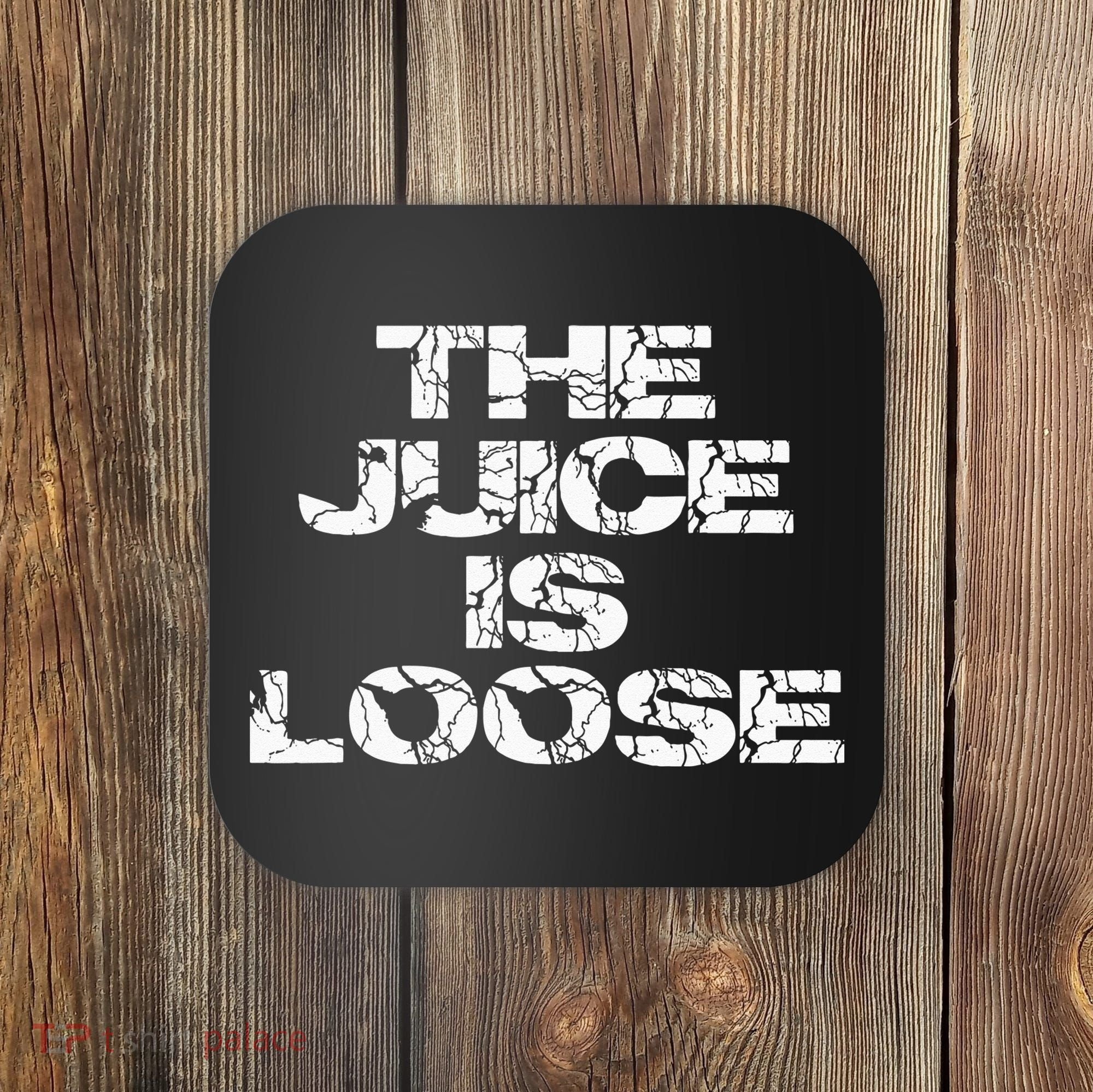 Casual Summer Trendy THE JUICE IS LOOSE Electric Coaster