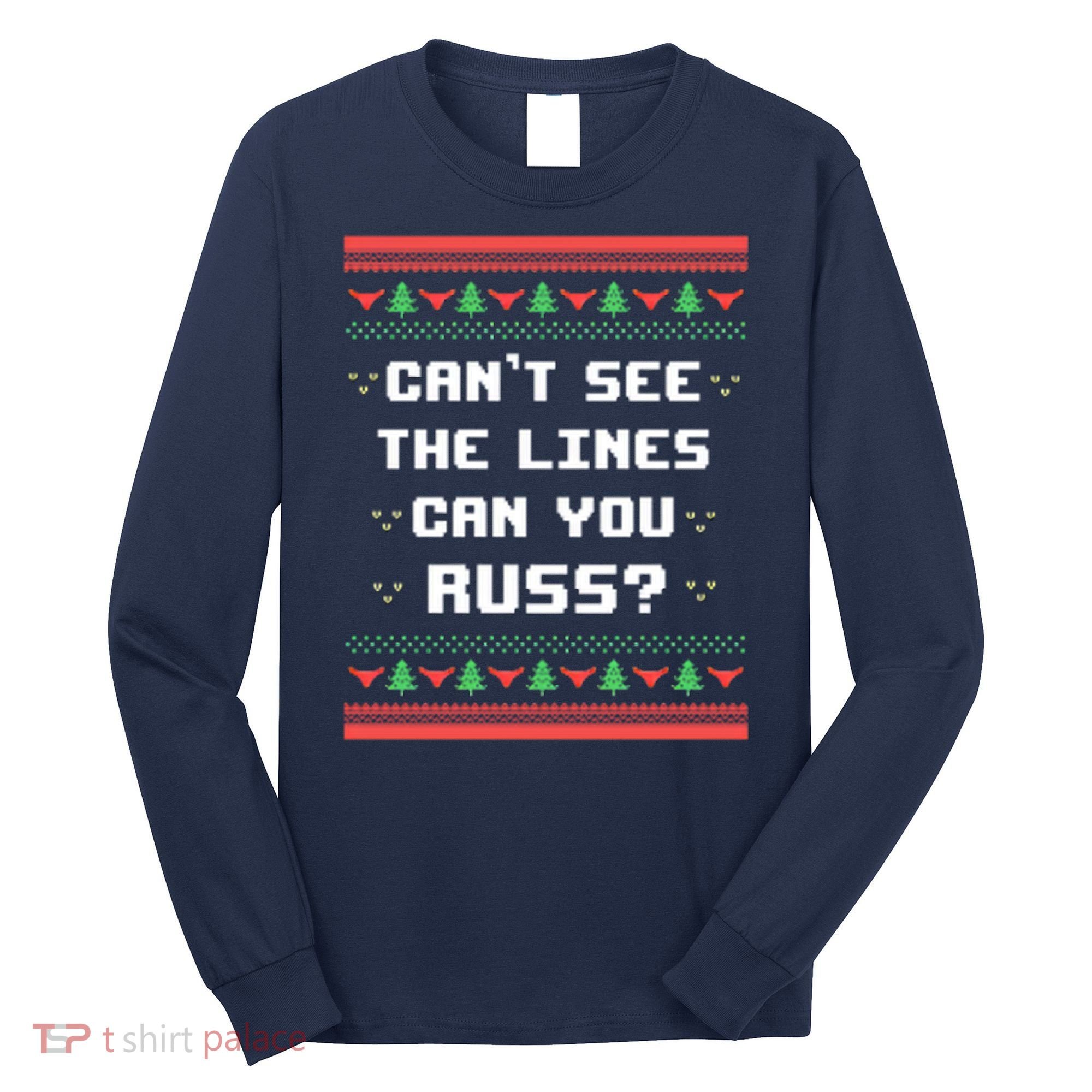 Cant See The Lines Can You Russ Ugly Christmas Long Sleeve Shirt