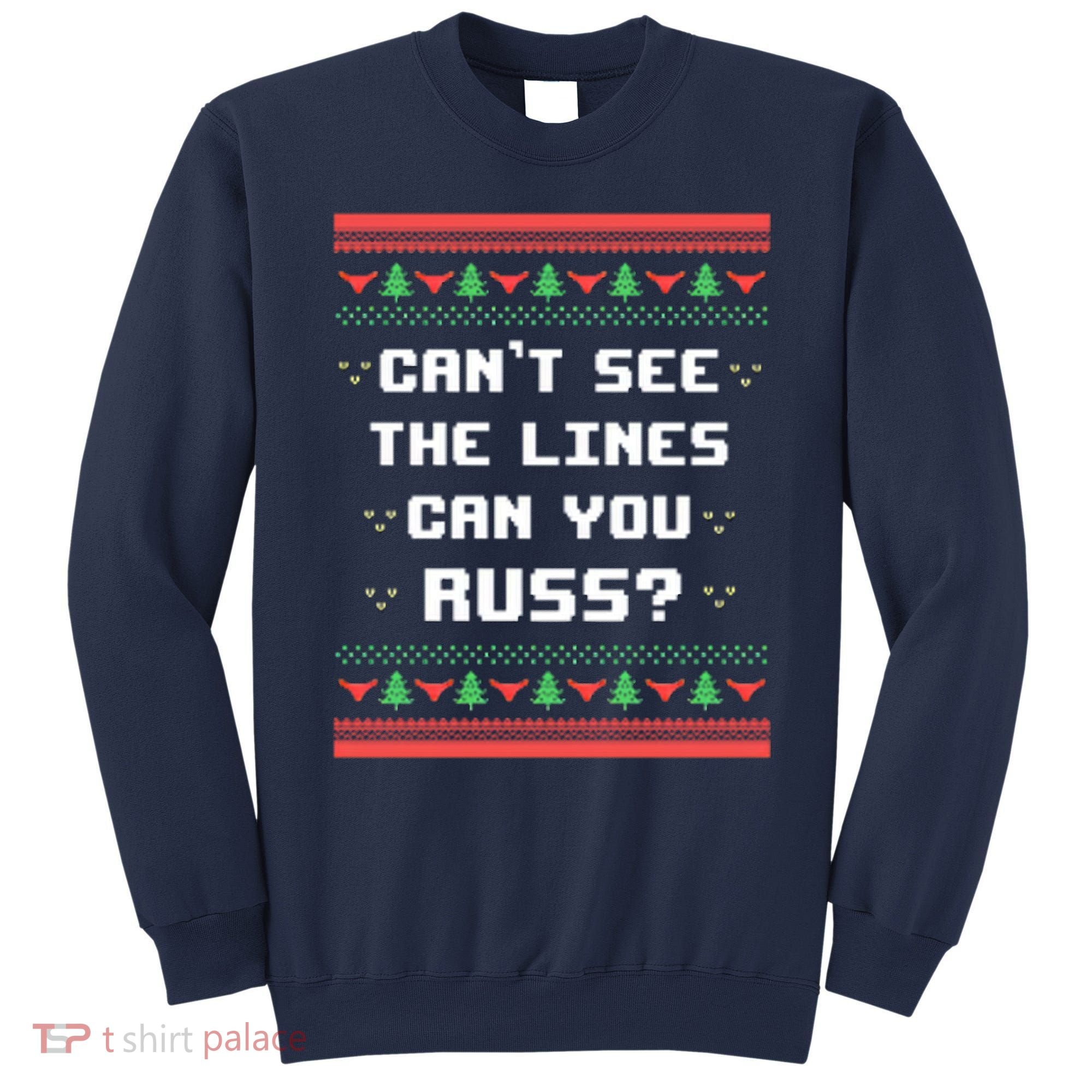 Cant See The Lines Can You Russ Ugly Christmas Sweatshirt