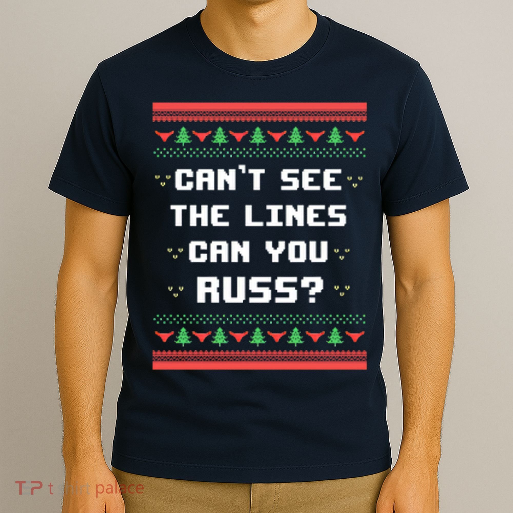 Cant See The Lines Can You Russ Ugly Christmas T-Shirt