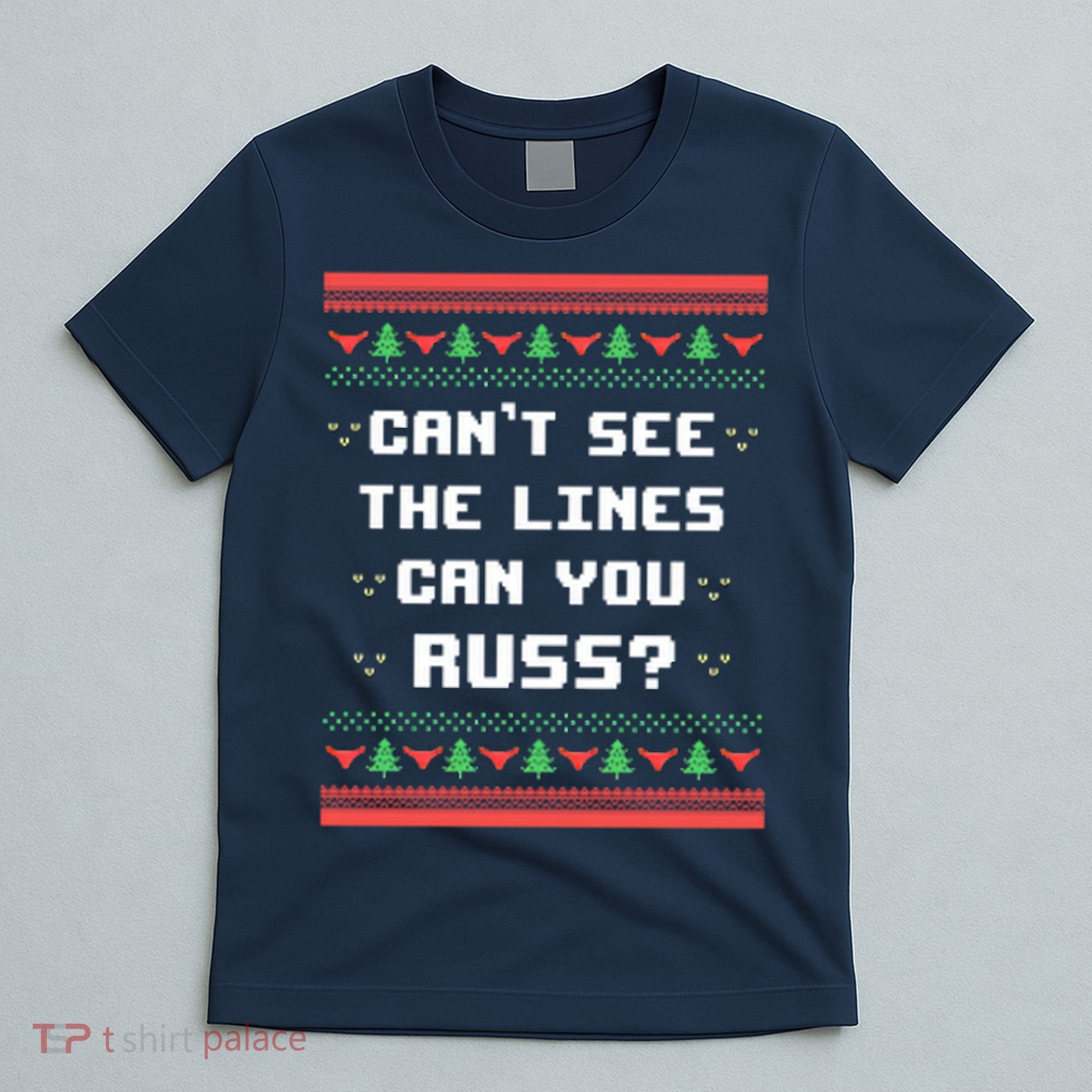 Cant See The Lines Can You Russ Ugly Christmas T-Shirt