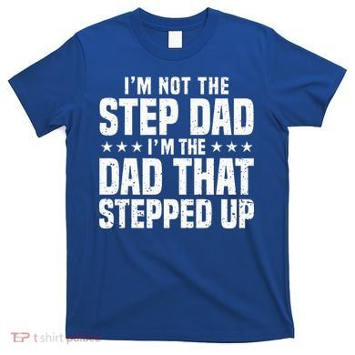 Cool Step Up Dad For Father Worlds Best Stepdad Ever T-Shirt