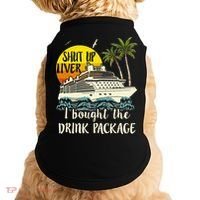 Cruise Shut Up Liver I Bought The Drink Package Doggie Tank thumb 0