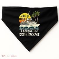 Cruise Shut Up Liver I Bought The Drink Package USA-Made Doggie Bandana thumb 0