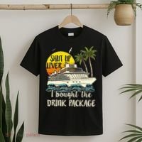 Cruise Shut Up Liver I Bought The Drink Package T-Shirt thumb 2
