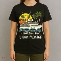 Cruise Shut Up Liver I Bought The Drink Package T-Shirt thumb 4
