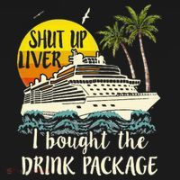 Cruise Shut Up Liver I Bought The Drink Package Button thumb 1
