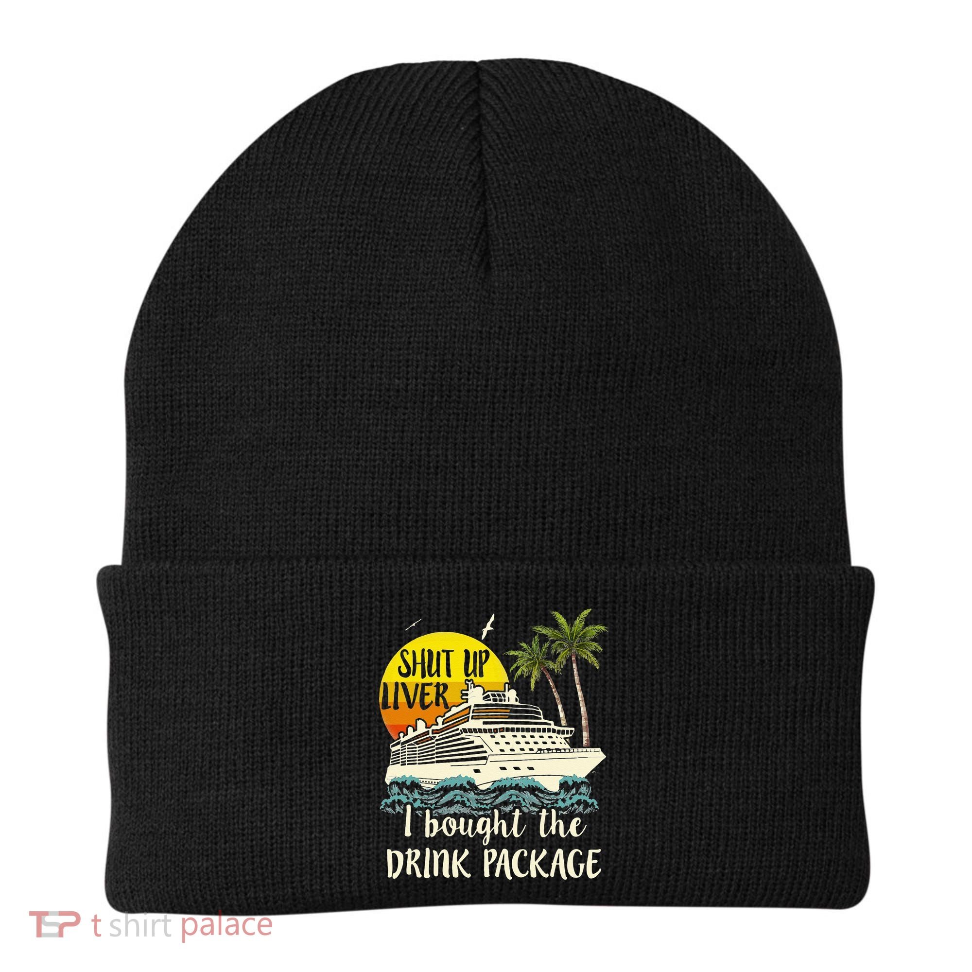 Cruise Shut Up Liver I Bought The Drink Package Beanie