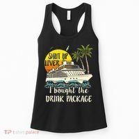 Cruise Shut Up Liver I Bought The Drink Package Women's Tank Top thumb 0