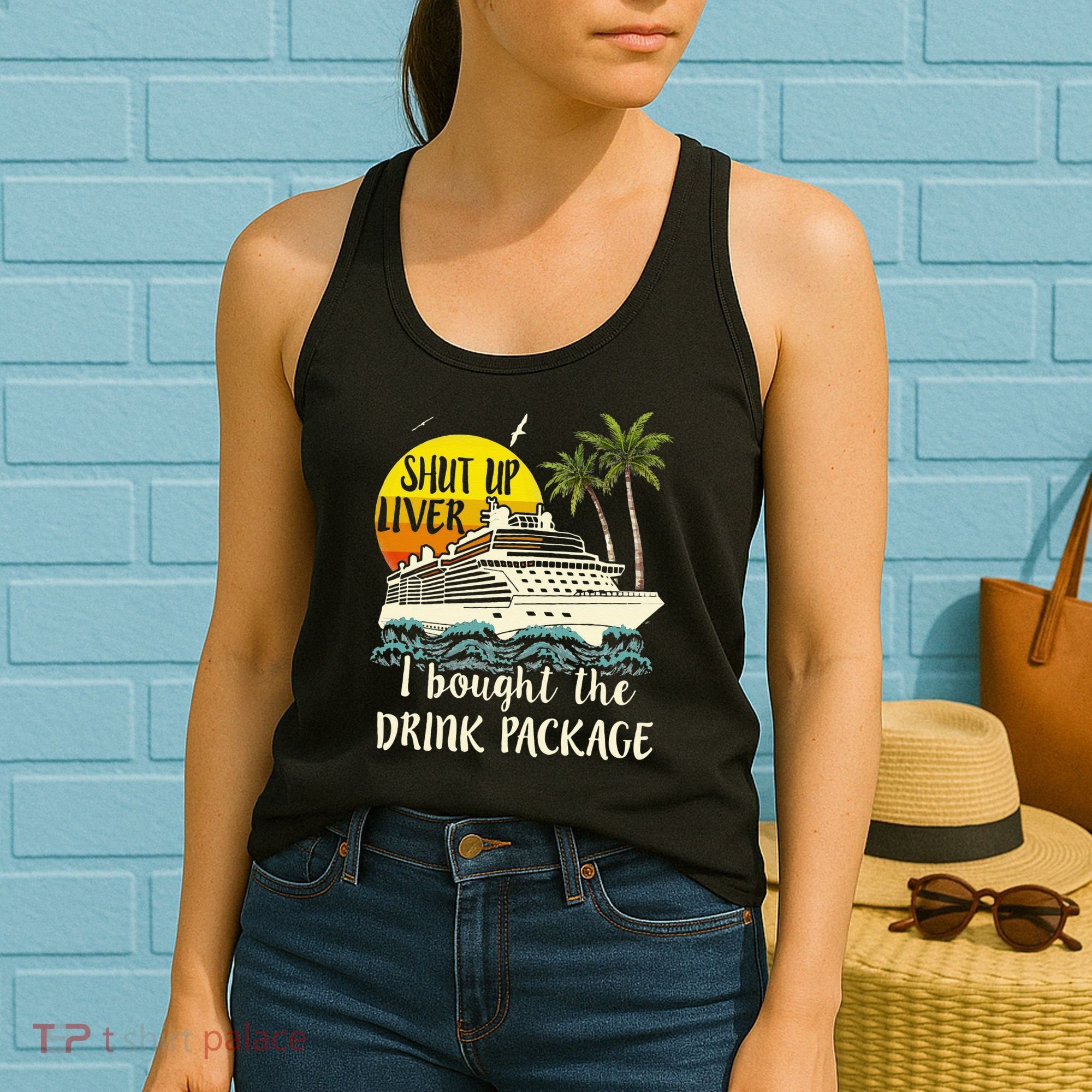 Cruise Shut Up Liver I Bought The Drink Package Women's Tank Top