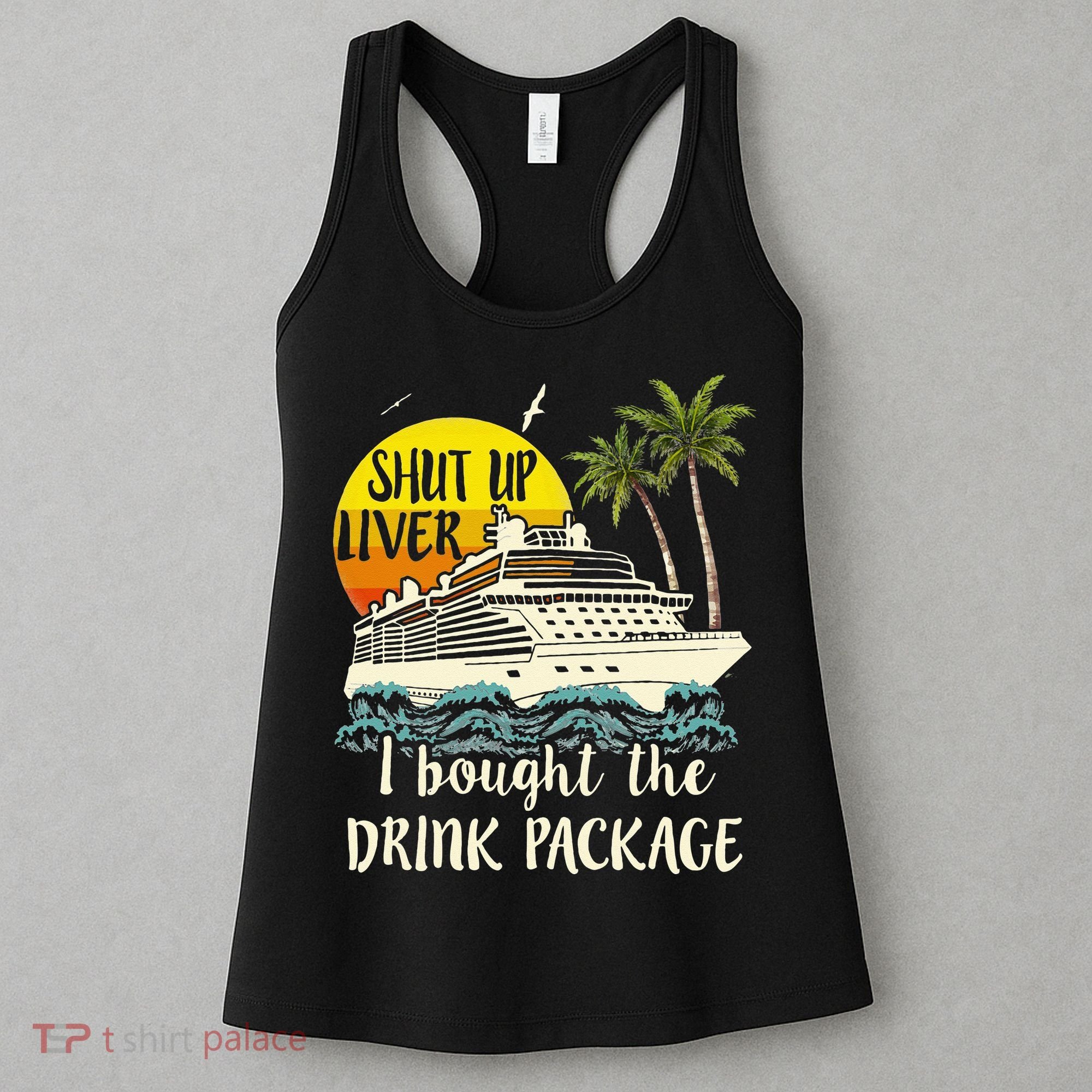 Cruise Shut Up Liver I Bought The Drink Package Women's Tank Top
