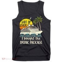 Cruise Shut Up Liver I Bought The Drink Package Tank Top thumb 0