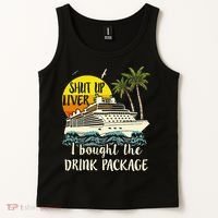 Cruise Shut Up Liver I Bought The Drink Package Tank Top thumb 2