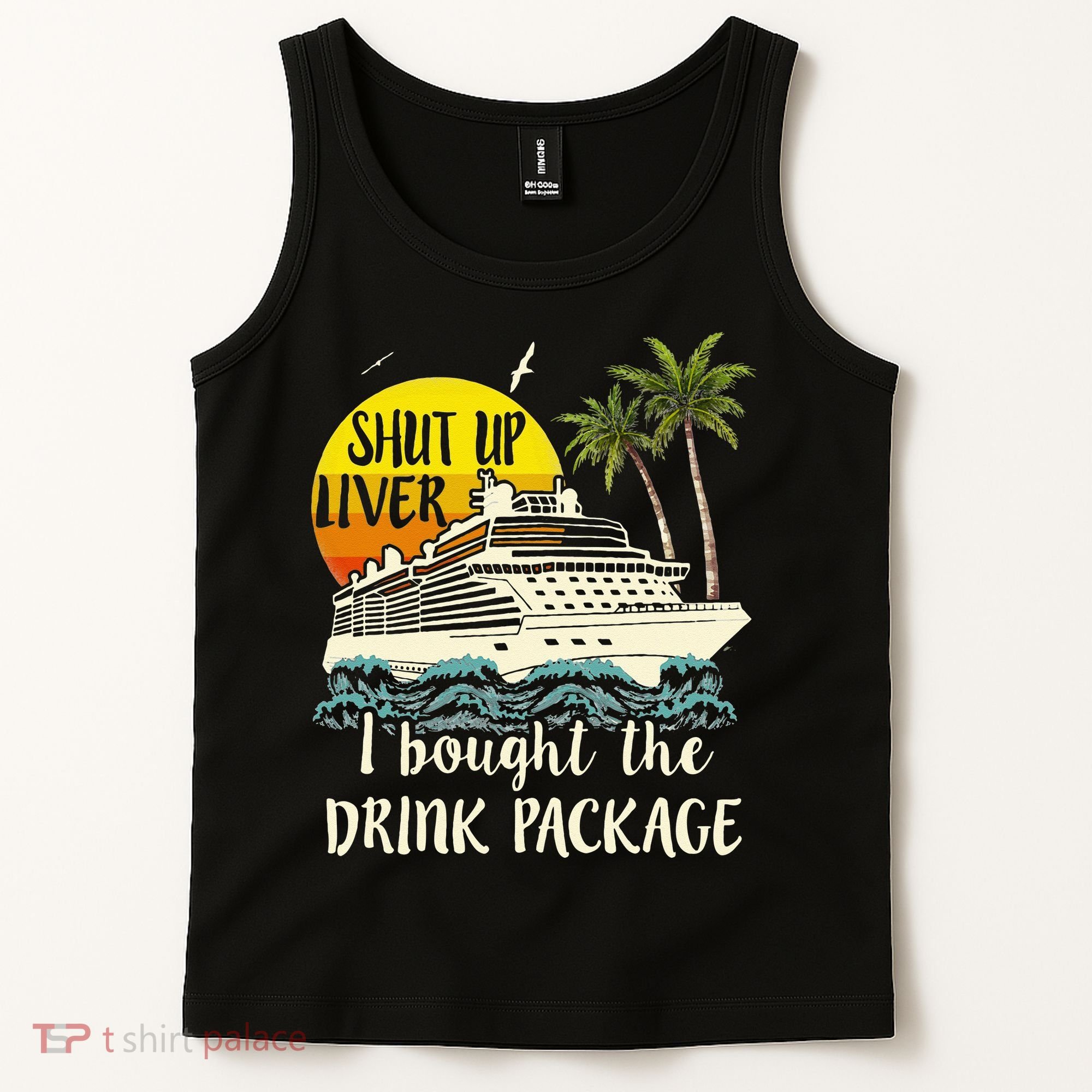Cruise Shut Up Liver I Bought The Drink Package Tank Top