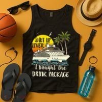 Cruise Shut Up Liver I Bought The Drink Package Tank Top thumb 4